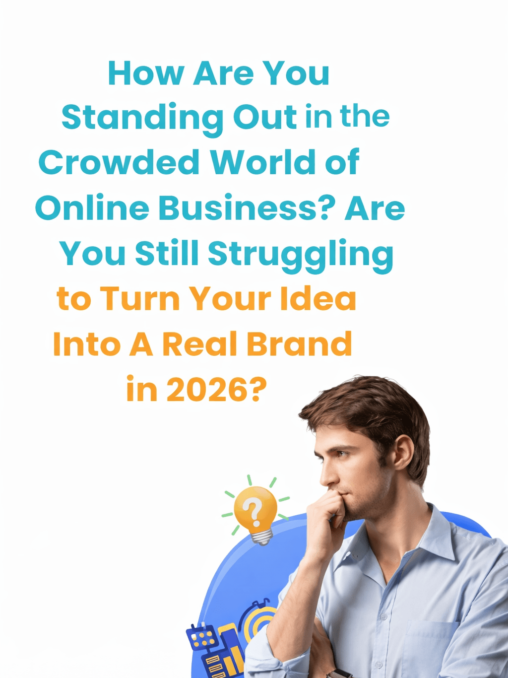 Thoughtful young man in a light blue shirt with digital icons of a lightbulb and target, alongside text asking how to stand out in the crowded online business world and turn ideas into real brands by 2026 — promoting AI tools like Sella‑AI that help simplify branding.